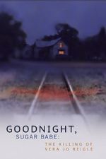 Watch Goodnight, Sugar Babe: The Killing of Vera Jo Reigle Zmovies
