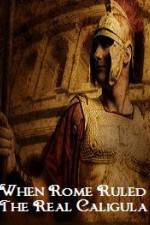 Watch When Rome Ruled The Real Caligula Zmovies