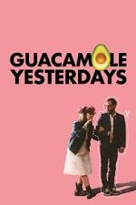 Watch Guacamole Yesterdays Zmovies