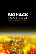 Watch Biohack Yourself: Activation Beyond the Quantum Zmovies