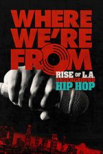 Watch Where We\'re From: Rise of L.A. Underground Hip Hop Zmovies
