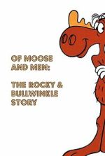 Watch Of Moose and Men: The Rocky and Bullwinkle Story Zmovies