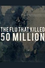 Watch The Flu That Killed 50 Million Zmovies