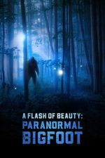 Watch A Flash of Beauty: Paranormal Bigfoot Zmovies