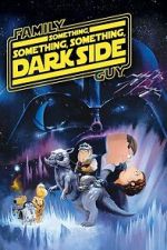 Watch Family Guy Presents: Something, Something, Something, Dark Side Zmovies