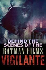 Watch Vigilante: Behind the Scenes of the Batman Films Zmovies