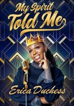 Watch Erica Duchess: My Spirit Told Me Zmovies
