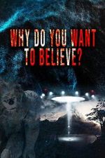 Watch Why Do You Want to Believe Zmovies