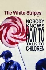 Watch The White Stripes: Nobody Knows How to Talk to Children Zmovies