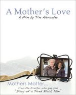 Watch Tim Alexander\'s A Mother\'s Love Zmovies