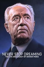 Watch Never Stop Dreaming: The Life and Legacy of Shimon Peres Zmovies