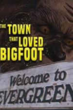 Watch The Town that Loved Bigfoot Zmovies