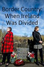 Watch Border Country: When Ireland Was Divided Zmovies