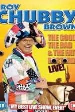 Watch Roy Chubby Brown: The Good, The Bad And The Fat Bastard Zmovies