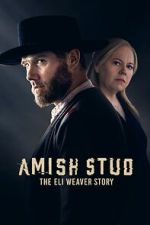 Watch Amish Stud: The Eli Weaver Story Zmovies