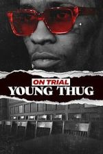 Watch On Trial: Young Thug Zmovies