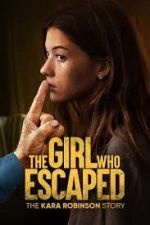 Watch The Girl Who Escaped: The Kara Robinson Story Zmovies