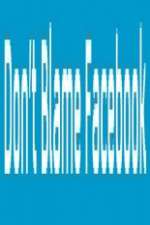 Watch Don\'t Blame Facebook Zmovies