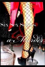 Watch Six Sex Scenes and a Murder Zmovies
