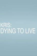 Watch Kris: Dying to Live Zmovies