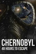 Watch Chernobyl: 48 Hours To Escape Zmovies