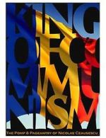 Watch The King of Communism: The Pomp & Pageantry of Nicolae Ceausescu Zmovies