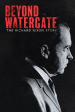 Watch Beyond Watergate: The Richard Nixon Story Zmovies