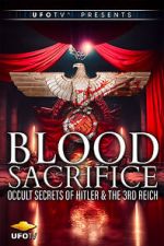 Watch Blood Sacrifice - Occult Secrets of Hitler and the 3rd Reich Zmovies