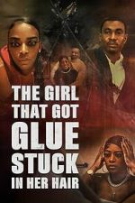 Watch The Girl That Got Glue Stuck In Her Hair Zmovies