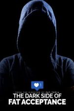 Watch The Dark Side of Fat Acceptance Zmovies