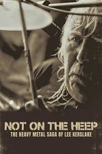 Watch Not On the Heep: The Heavy Metal Saga of Lee Kerslake Zmovies