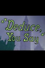 Watch Deduce, You Say (Short 1956) Zmovies