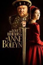 Watch The Love and Beheading of Anne Boleyn Zmovies