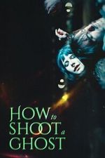 Watch How to Shoot a Ghost Zmovies