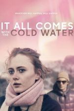 Watch It All Comes with the Cold Water Zmovies