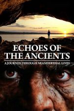 Watch Echoes of the Ancients: A Journey through Neanderthal Lives Zmovies