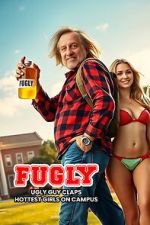 Watch FUGLY: Ugly Guy Claps Hottest Girls on Campus Zmovies