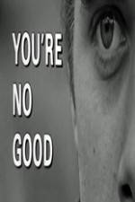 Watch Youre No Good Zmovies