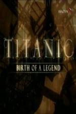 Watch Titanic Birth of a Legend Zmovies
