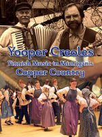 Watch Yooper Creoles: Finnish Music in Michigan's Copper Country Zmovies