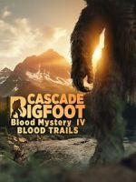 Watch Cascade Bigfoot Blood Mystery IV Blood Trails Zmovies