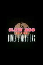 Watch Slow Bob in the Lower Dimensions Zmovies