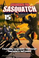 Watch Searching for Sasquatch 15: Chasing Legends Through Oregon\'s Inferno Zmovies