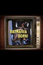 Watch Batmania Born! Building the World of Batman Zmovies