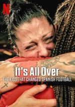 Watch It\'s All Over: The Kiss That Changed Spanish Football Zmovies