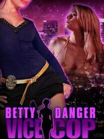 Watch Betty Danger: Vice Cop Zmovies