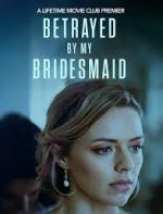 Watch Betrayed by My Bridesmaid Zmovies