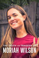 Watch The Truth and Tragedy of Moriah Wilson Zmovies