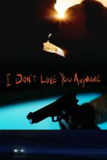 Watch I Don\'t Love You Anymore Zmovies