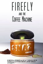 Watch Firefly and the Coffee Machine (Short 2012) Zmovies